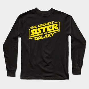 The Geekiest Sister in the Galaxy The Best Sister Gift For Sisters Long Sleeve T-Shirt